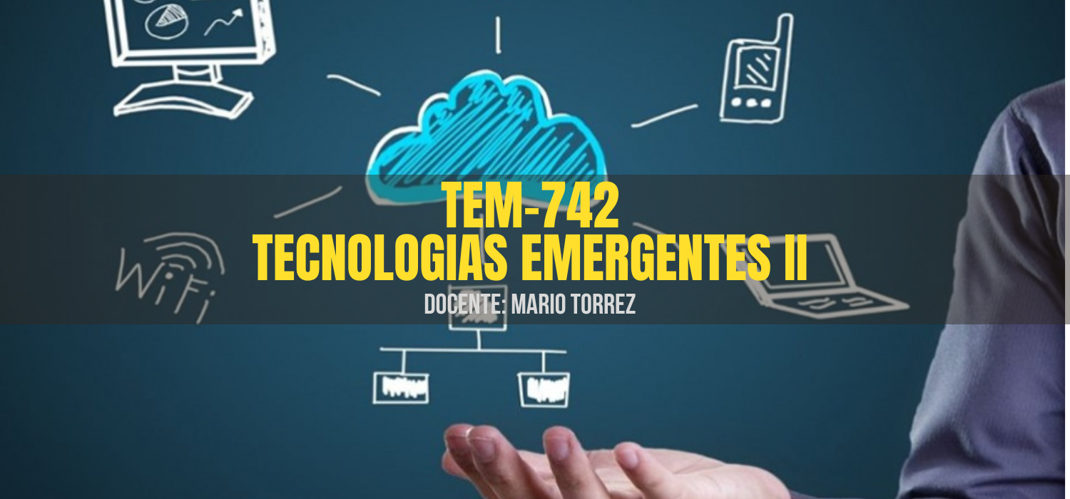 TEM-742 TECNOLOGÍAS EMERGENTES II (C) 